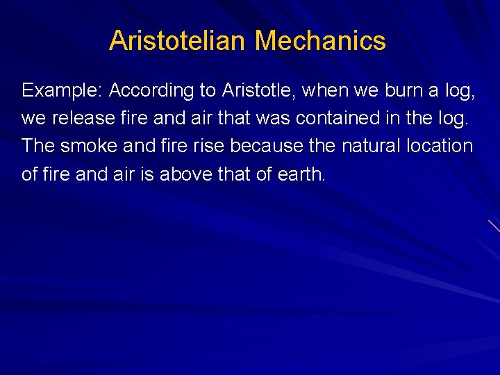 Aristotelian Mechanics Example: According to Aristotle, when we burn a log, we release fire