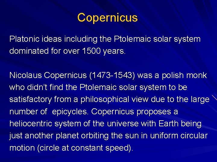 Copernicus Platonic ideas including the Ptolemaic solar system dominated for over 1500 years. Nicolaus