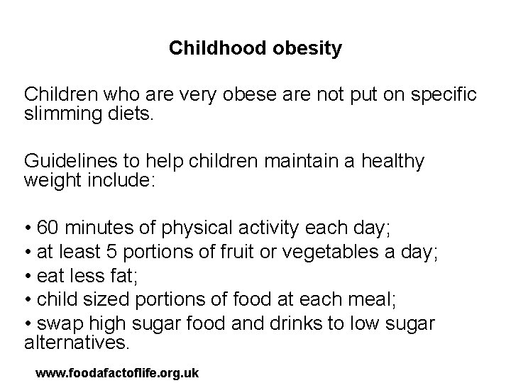 Childhood obesity Children who are very obese are not put on specific slimming diets.