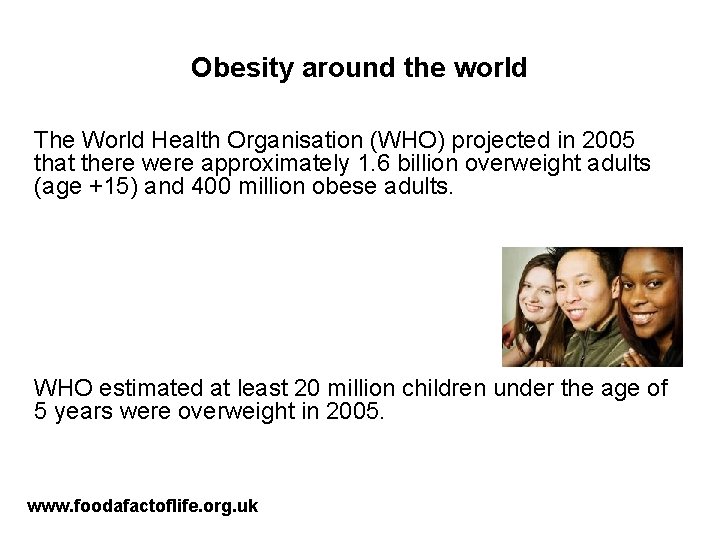 Obesity around the world The World Health Organisation (WHO) projected in 2005 that there