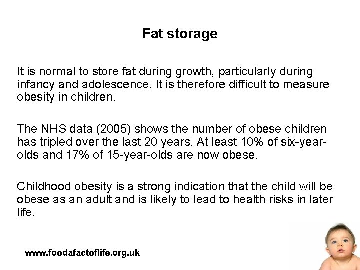 Fat storage It is normal to store fat during growth, particularly during infancy and