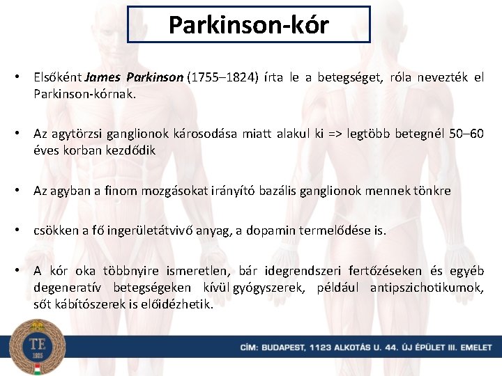 Parkinson-kór • Elsőként James Parkinson (1755– 1824) írta le a betegséget, róla nevezték el