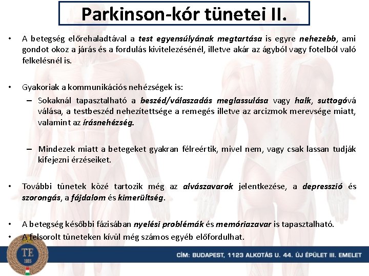 Parkinson-kór tünetei II. • A betegség előrehaladtával a test egyensúlyának megtartása is egyre nehezebb,