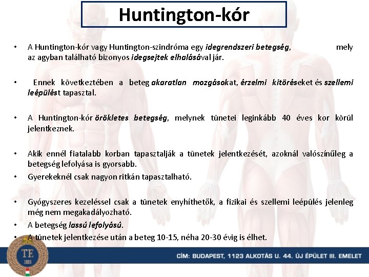Huntington-kór • A Huntington-kór vagy Huntington-szindróma egy idegrendszeri betegség, az agyban található bizonyos idegsejtek