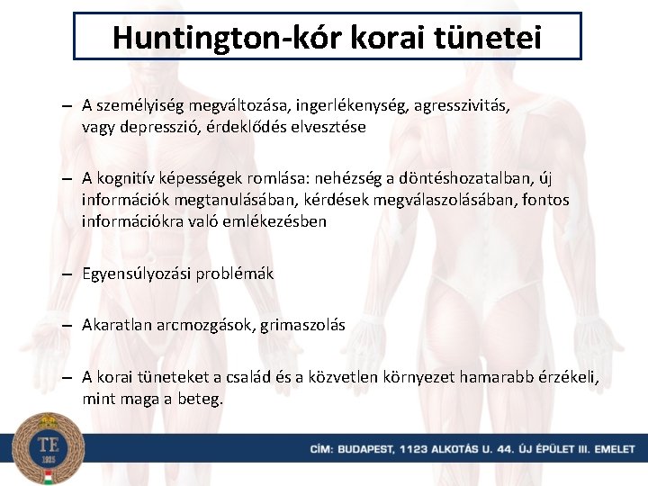 Huntington-kór korai tünetei – A személyiség megváltozása, ingerlékenység, agresszivitás, vagy depresszió, érdeklődés elvesztése –