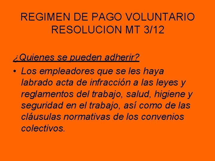 REGIMEN DE PAGO VOLUNTARIO RESOLUCION MT 3/12 ¿Quienes se pueden adherir? • Los empleadores