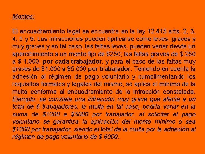 Montos: El encuadramiento legal se encuentra en la ley 12. 415 arts. 2, 3,