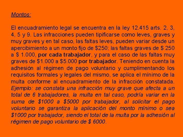Montos: El encuadramiento legal se encuentra en la ley 12. 415 arts. 2, 3,