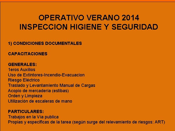 OPERATIVO VERANO 2014 INSPECCION HIGIENE Y SEGURIDAD 1) CONDICIONES DOCUMENTALES CAPACITACIONES GENERALES: 1 eros