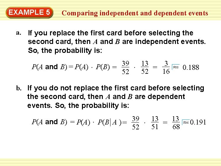 EXAMPLE 5 Comparing independent and dependent events a. If you replace the first card