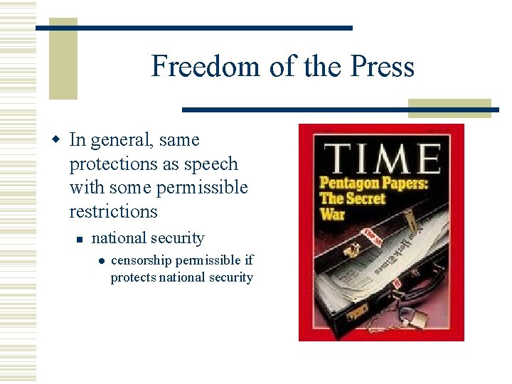 Freedom of the Press In general, same protections as speech with some permissible restrictions