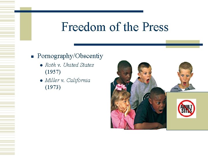 Freedom of the Press Pornography/Obscentiy Roth v. United States (1957) Miller v. California (1973)