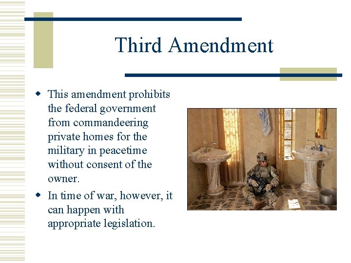 Third Amendment This amendment prohibits the federal government from commandeering private homes for the