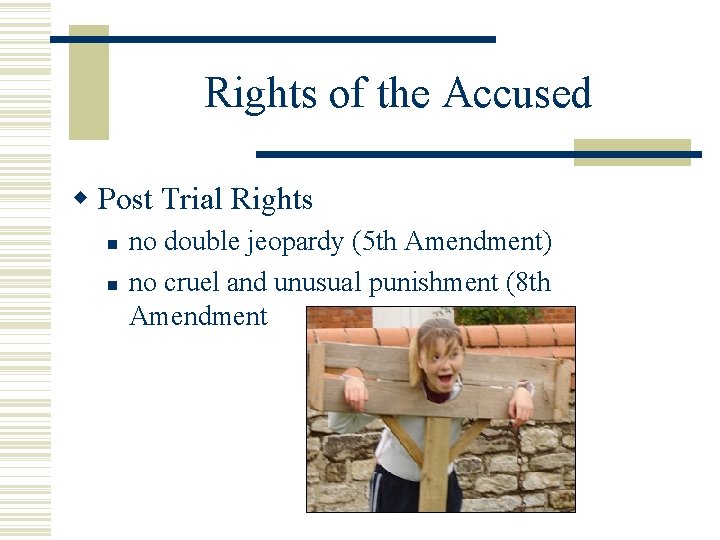 Rights of the Accused Post Trial Rights no double jeopardy (5 th Amendment) no