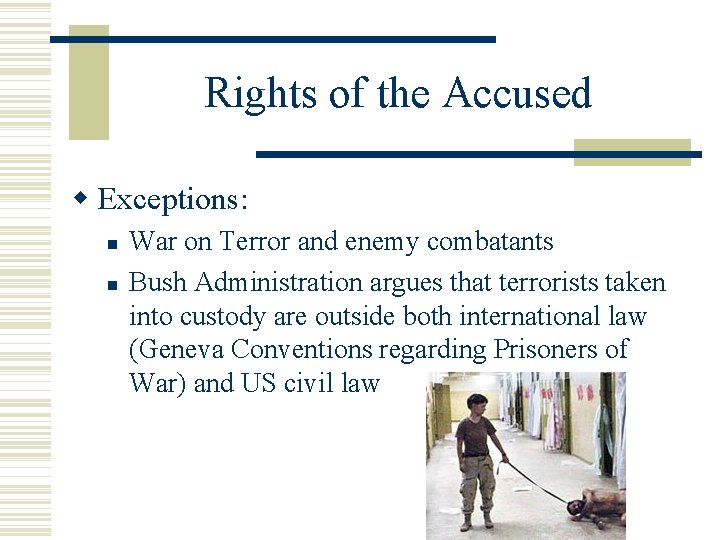 Rights of the Accused Exceptions: War on Terror and enemy combatants Bush Administration argues