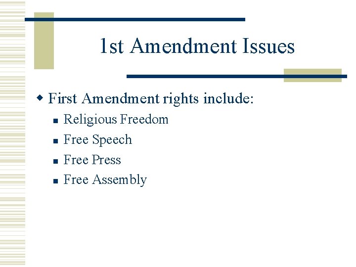 1 st Amendment Issues First Amendment rights include: Religious Freedom Free Speech Free Press