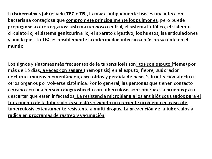 La tuberculosis (abreviada TBC o TB), llamada antiguamente tisis es una infección bacteriana contagiosa