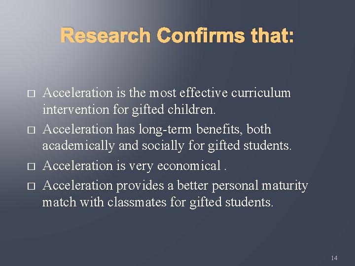 Research Confirms that: � � Acceleration is the most effective curriculum intervention for gifted