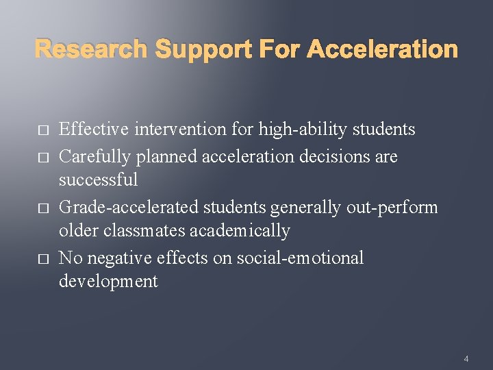 Research Support For Acceleration � � Effective intervention for high-ability students Carefully planned acceleration