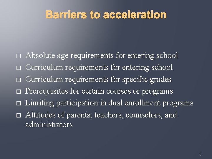 Barriers to acceleration � � � Absolute age requirements for entering school Curriculum requirements