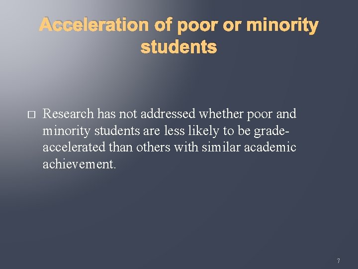 Acceleration of poor or minority students � Research has not addressed whether poor and