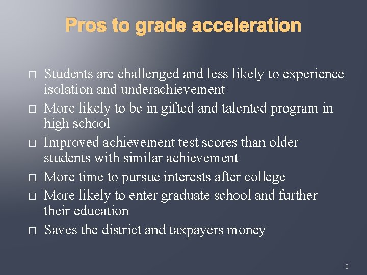 Pros to grade acceleration � � � Students are challenged and less likely to