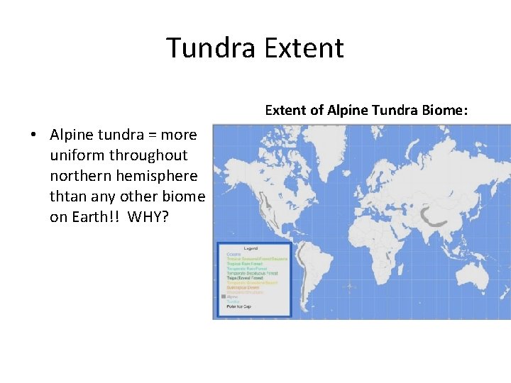 Tundra Extent of Alpine Tundra Biome: • Alpine tundra = more uniform throughout northern