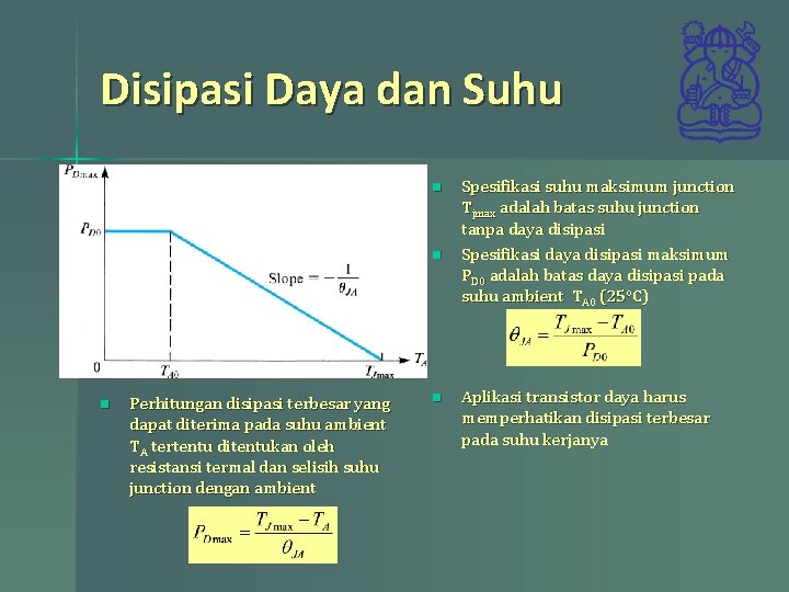 Disipasi Daya dan Suhu n n n Perhitungan disipasi terbesar yang dapat diterima pada