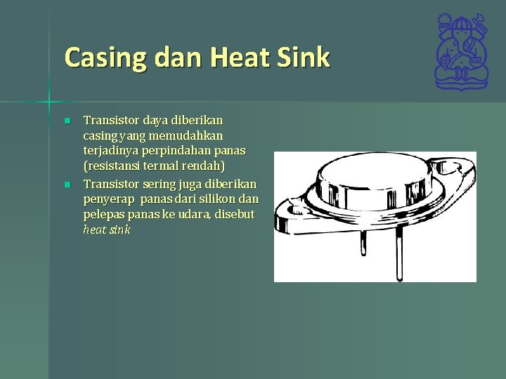 Casing dan Heat Sink n n Transistor daya diberikan casing yang memudahkan terjadinya perpindahan