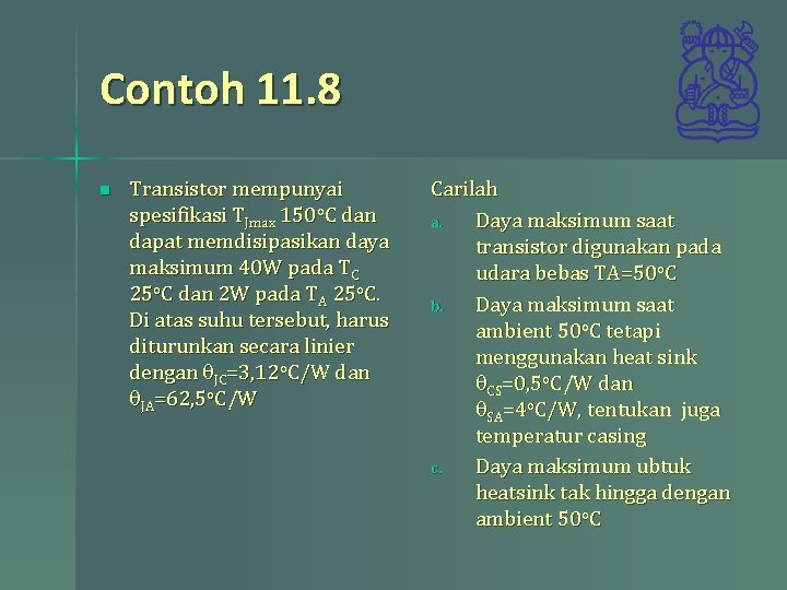 Contoh 11. 8 n Transistor mempunyai spesifikasi TJmax 150 o. C dan dapat memdisipasikan