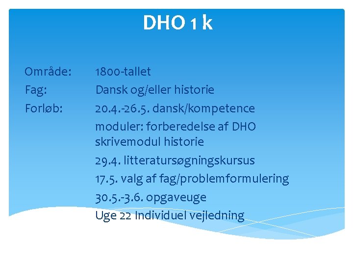 DHO 1 k Område: Fag: Forløb: 1800 -tallet Dansk og/eller historie 20. 4. -26.