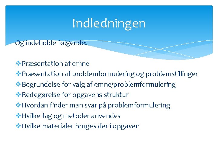 Indledningen Og indeholde følgende: v. Præsentation af emne v. Præsentation af problemformulering og problemstillinger