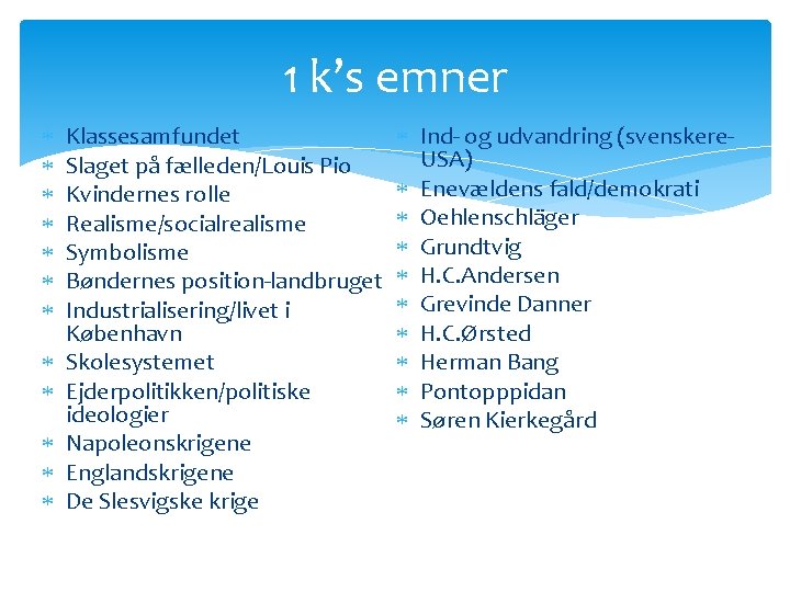 1 k’s emner Klassesamfundet Slaget på fælleden/Louis Pio Kvindernes rolle Realisme/socialrealisme Symbolisme Bøndernes position-landbruget