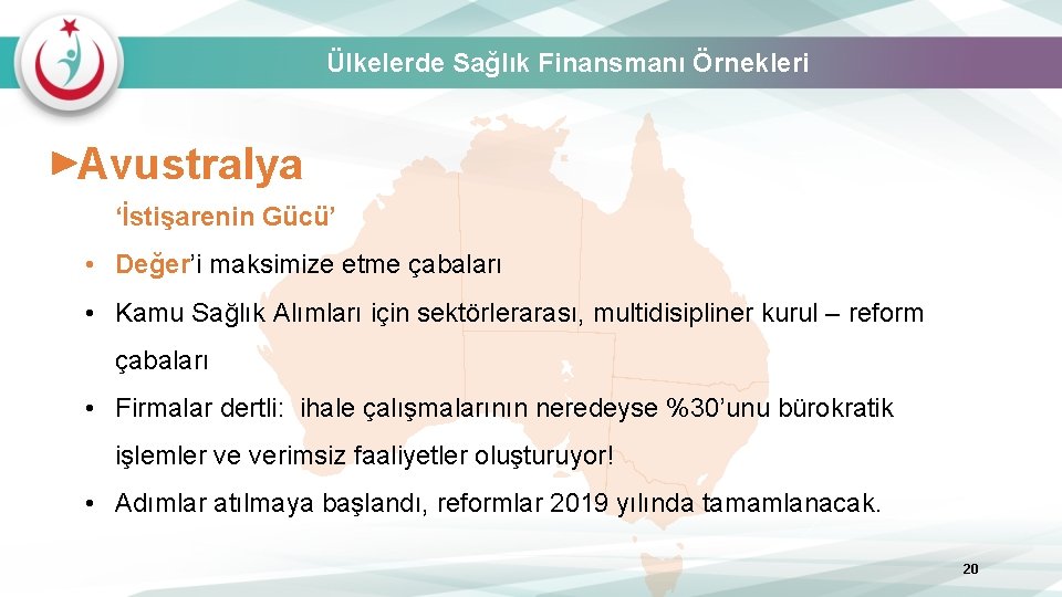 Ülkelerde Sağlık Finansmanı Örnekleri Avustralya ‘İstişarenin Gücü’ • Değer’i maksimize etme çabaları • Kamu