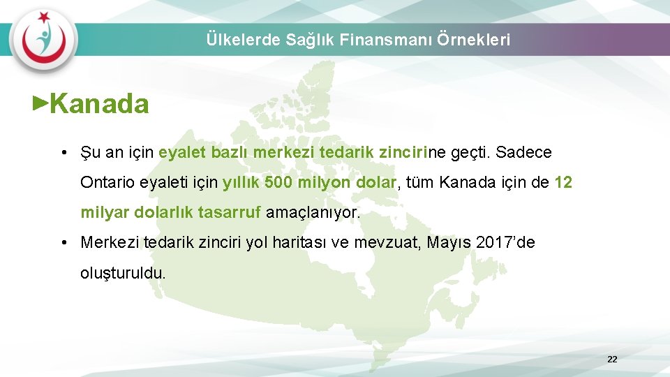 Ülkelerde Sağlık Finansmanı Örnekleri Kanada • Şu an için eyalet bazlı merkezi tedarik zincirine