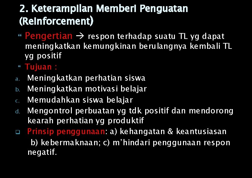 2. Keterampilan Memberi Penguatan (Reinforcement) Pengertian respon terhadap suatu TL yg dapat a. b.