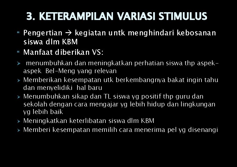 3. KETERAMPILAN VARIASI STIMULUS Ø Ø Ø Pengertian kegiatan untk menghindari kebosanan siswa dlm