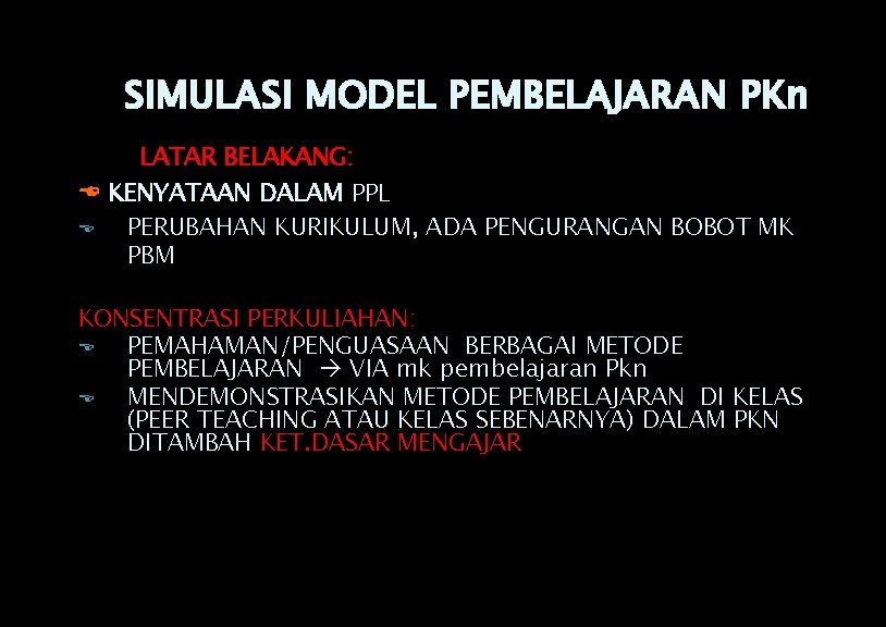 SIMULASI MODEL PEMBELAJARAN PKn LATAR BELAKANG: KENYATAAN DALAM PPL E PERUBAHAN KURIKULUM, ADA PENGURANGAN