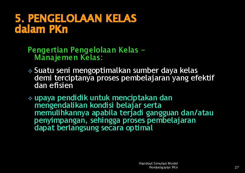 5. PENGELOLAAN KELAS dalam PKn Pengertian Pengelolaan Kelas – Manajemen Kelas: v Suatu seni