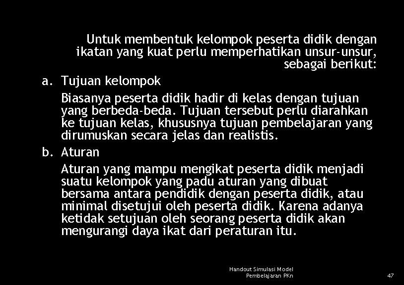 Untuk membentuk kelompok peserta didik dengan ikatan yang kuat perlu memperhatikan unsur-unsur, sebagai berikut: