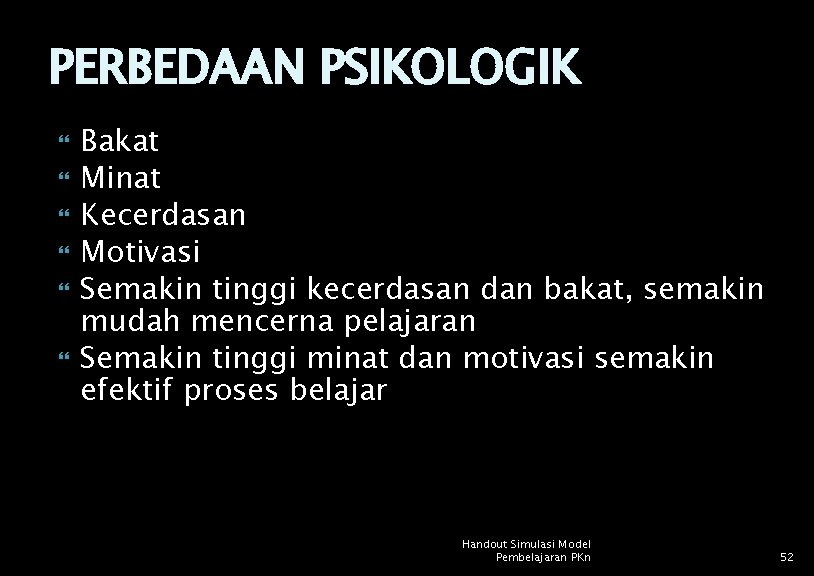 PERBEDAAN PSIKOLOGIK Bakat Minat Kecerdasan Motivasi Semakin tinggi kecerdasan dan bakat, semakin mudah mencerna