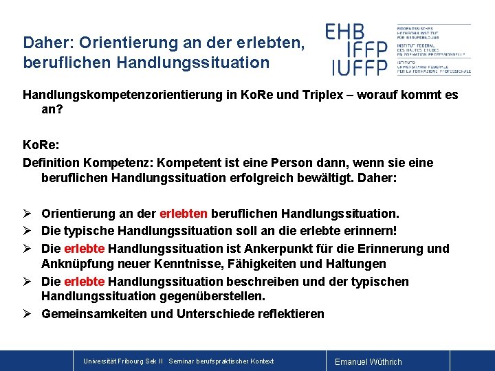 Daher: Orientierung an der erlebten, beruflichen Handlungssituation Handlungskompetenzorientierung in Ko. Re und Triplex –