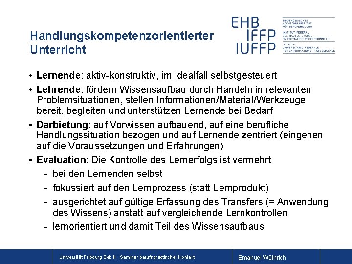 Handlungskompetenzorientierter Unterricht • Lernende: aktiv-konstruktiv, im Idealfall selbstgesteuert • Lehrende: fördern Wissensaufbau durch Handeln