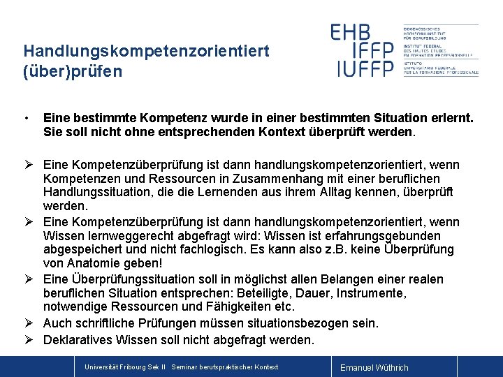 Handlungskompetenzorientiert (über)prüfen • Eine bestimmte Kompetenz wurde in einer bestimmten Situation erlernt. Sie soll