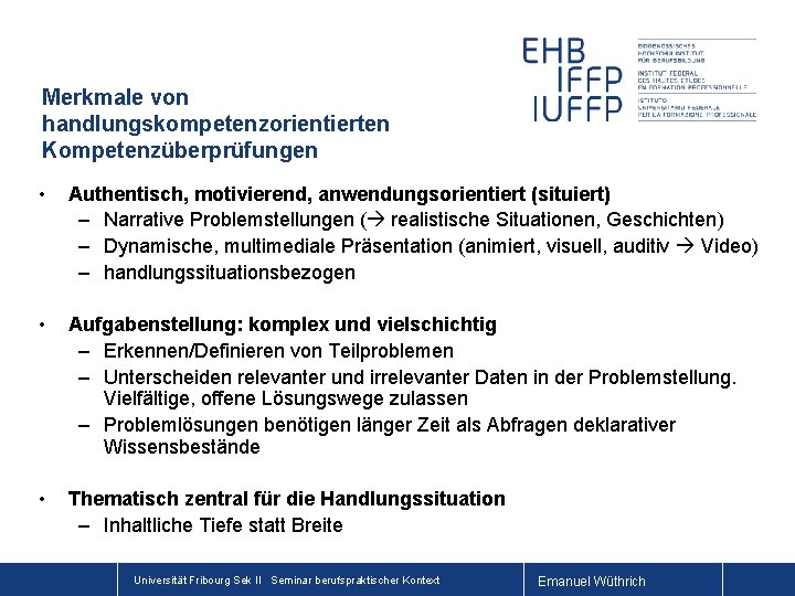 Merkmale von handlungskompetenzorientierten Kompetenzüberprüfungen • Authentisch, motivierend, anwendungsorientiert (situiert) – Narrative Problemstellungen ( realistische