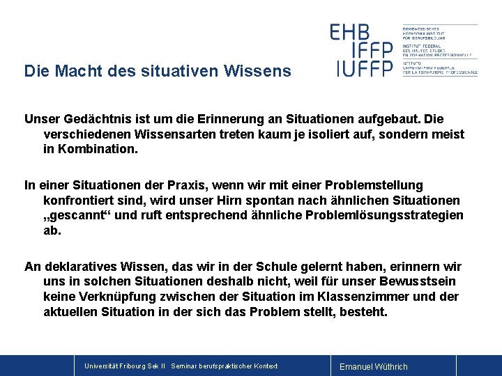 Die Macht des situativen Wissens Unser Gedächtnis ist um die Erinnerung an Situationen aufgebaut.