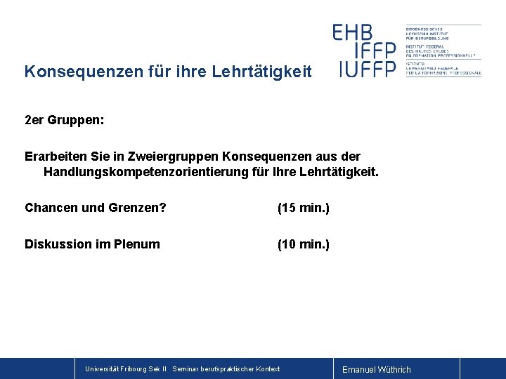 Konsequenzen für ihre Lehrtätigkeit 2 er Gruppen: Erarbeiten Sie in Zweiergruppen Konsequenzen aus der