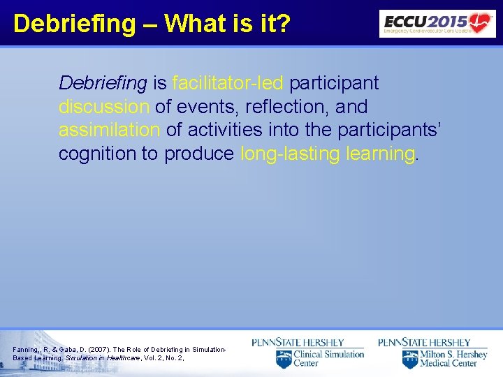 Debriefing – What is it? Debriefing is facilitator-led participant discussion of events, reflection, and