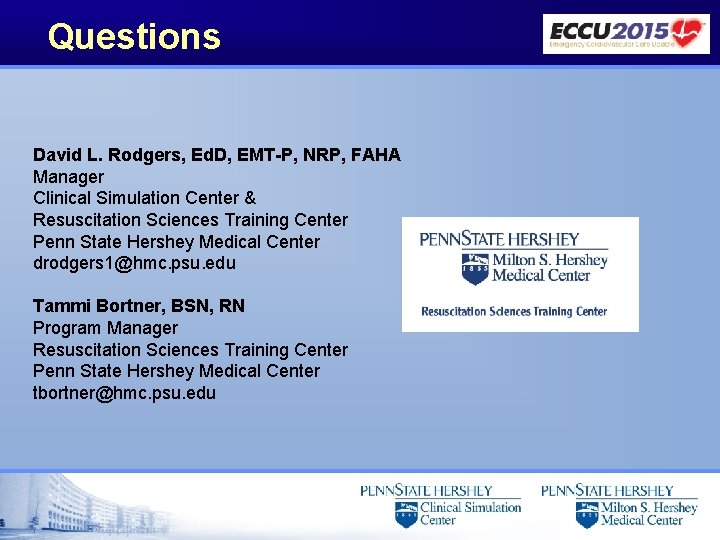 Questions David L. Rodgers, Ed. D, EMT-P, NRP, FAHA Manager Clinical Simulation Center &