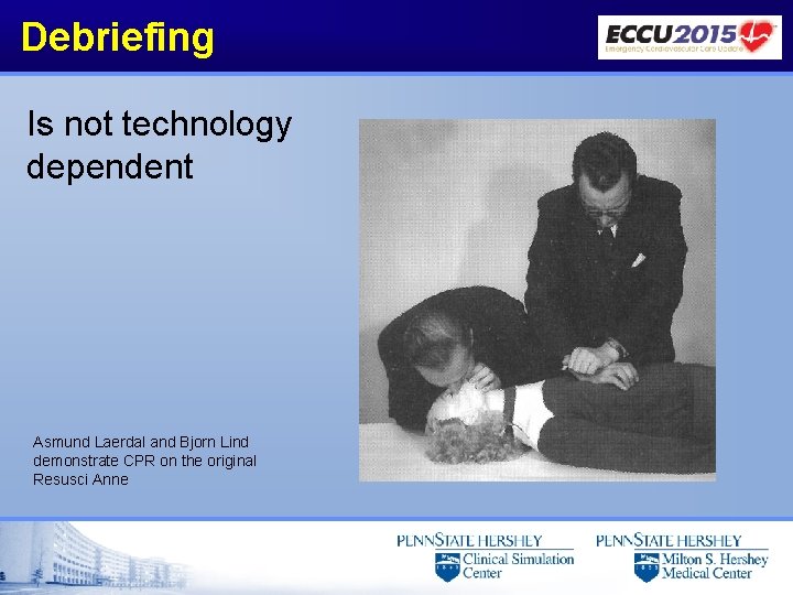 Debriefing Is not technology dependent Asmund Laerdal and Bjorn Lind demonstrate CPR on the